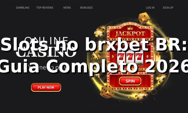 Slots no brxbet BR: Guia Completo 2026 🎰
